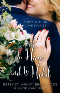 To Have and To Hold by Becky Wade