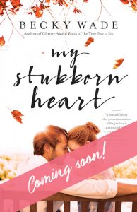 My Stubborn Heart by Becky Wade